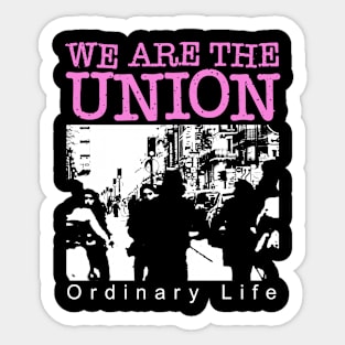 We Are The Union Ordinary Life Sticker